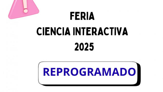 imagen Reprograman la "Feria Ciencia Interactiva DAD 2025" del turno tarde